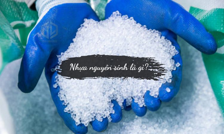 Nhựa nguyên sinh là gì?