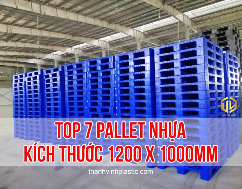Top 7 Pallet Nhựa 1200x1000mm